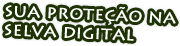 Sua proteção na selva digital